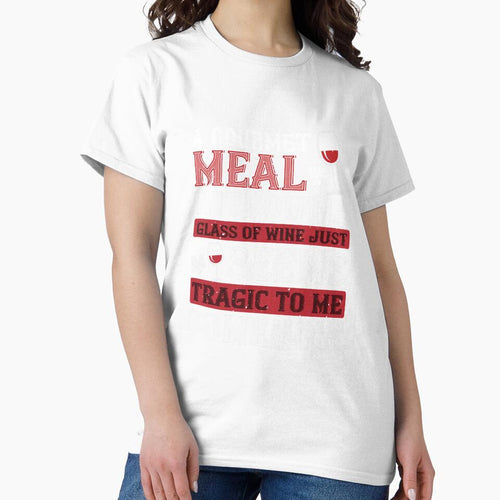 A Gourmet Meal Without A Glass Of Wine Just Seems Tragic To Me Somehow by GoodVibeDesign
