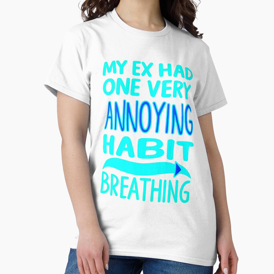 My Ex Had One Very Annoying Habit Breathing Funny Sarcastic Quote by TheArtOfPat