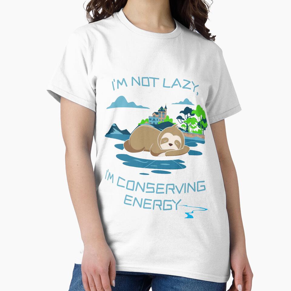 I'm not lazy, I'm conserving energy, funny by Robertroo