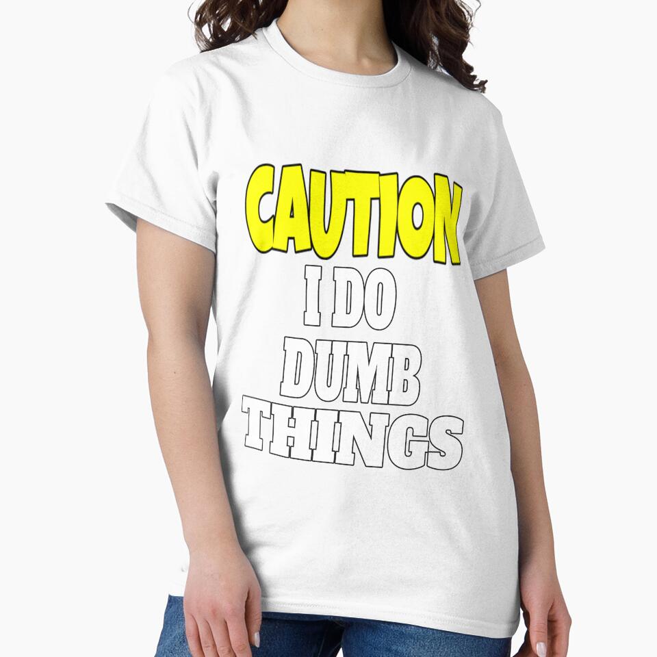 Funny Sarcastic Humor Caution I Do Dumb Things by fantasticdesign
