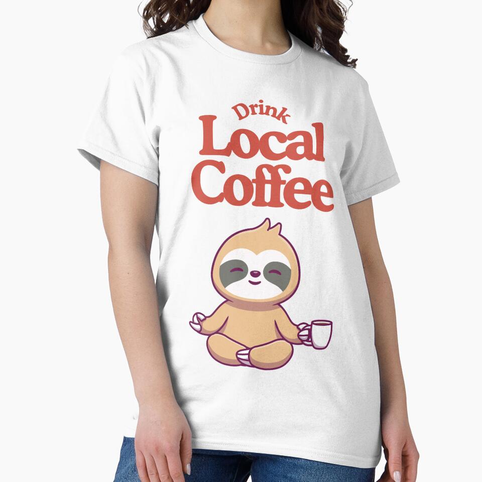 Drink Local Coffee - Coffee lovers design by TheArtistOf2022