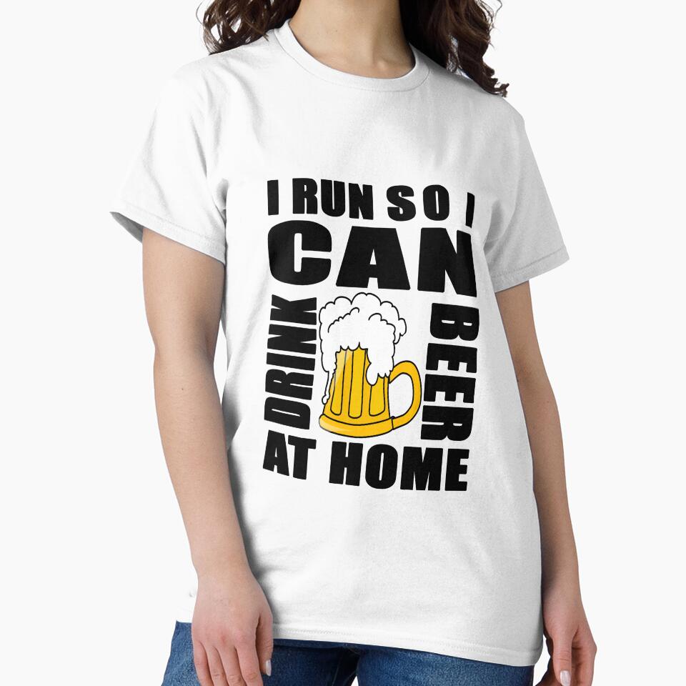 I Run So I Can Drink Beer at Home by findgreatshirts