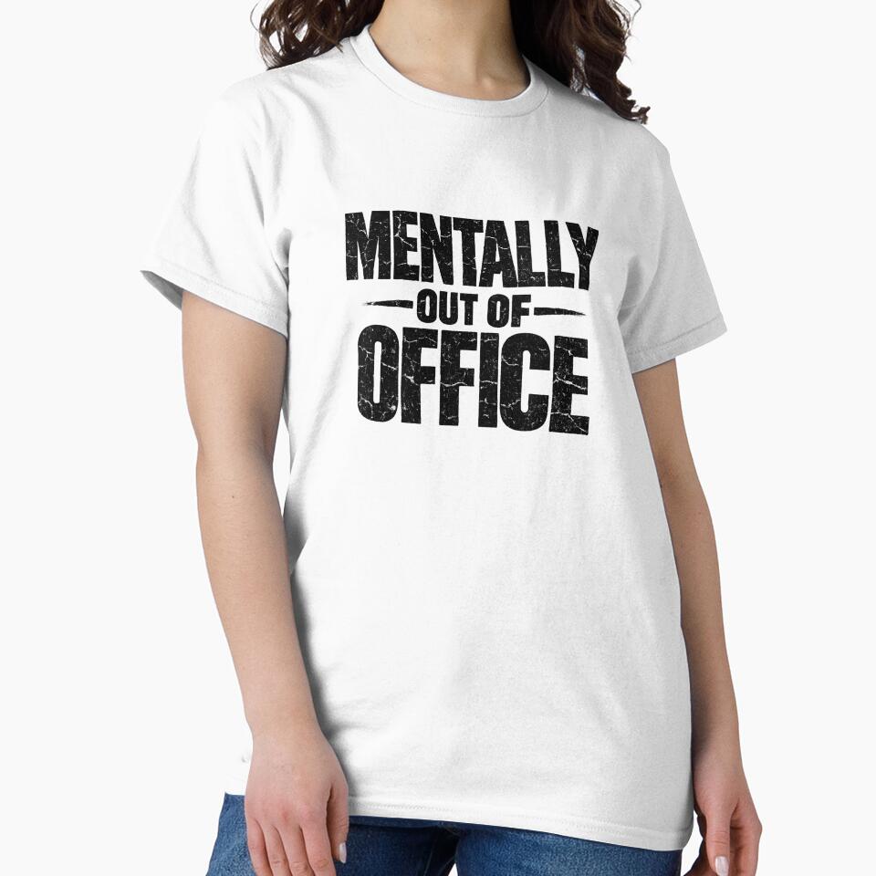 Mentally Out Of Office Funny Sarcastic Dark Humor T-Shirt by VaultVibes