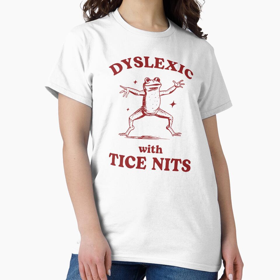 Funny Dyslexic With Tice Nits Silly Meme Unsex by NKI247