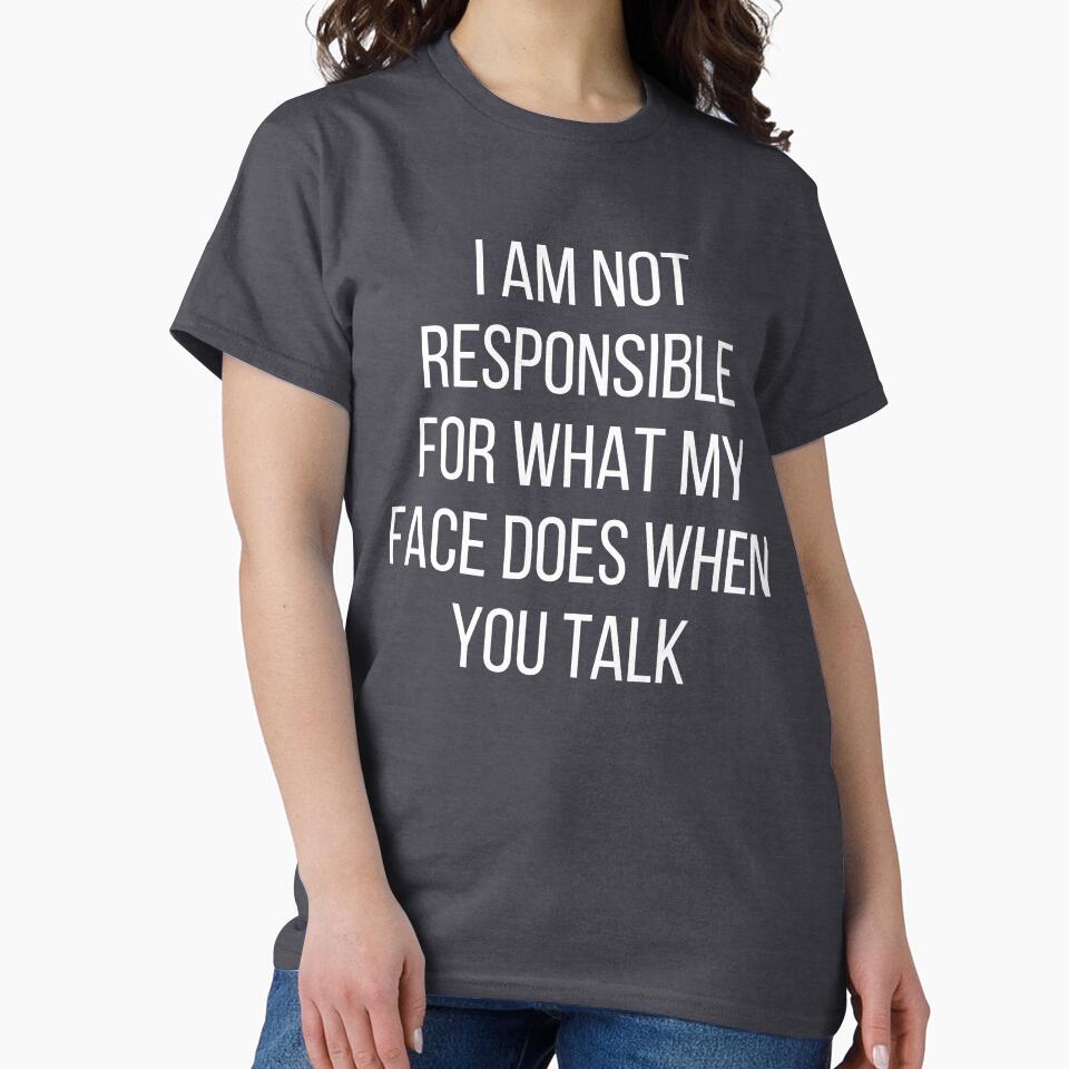 I am not responsible for what my face does when you talk by kapotka