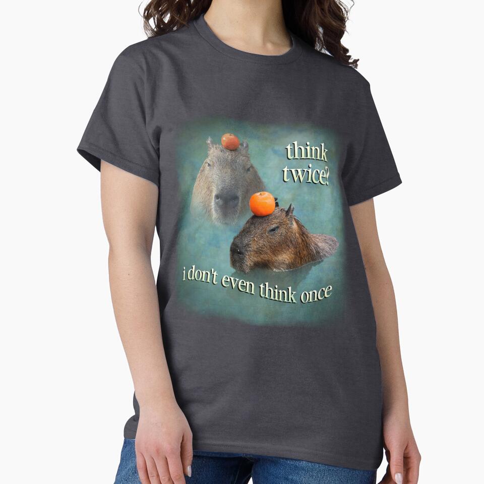 Think Twice? I Don't Even Think Once capybara word art by snazzyseagull