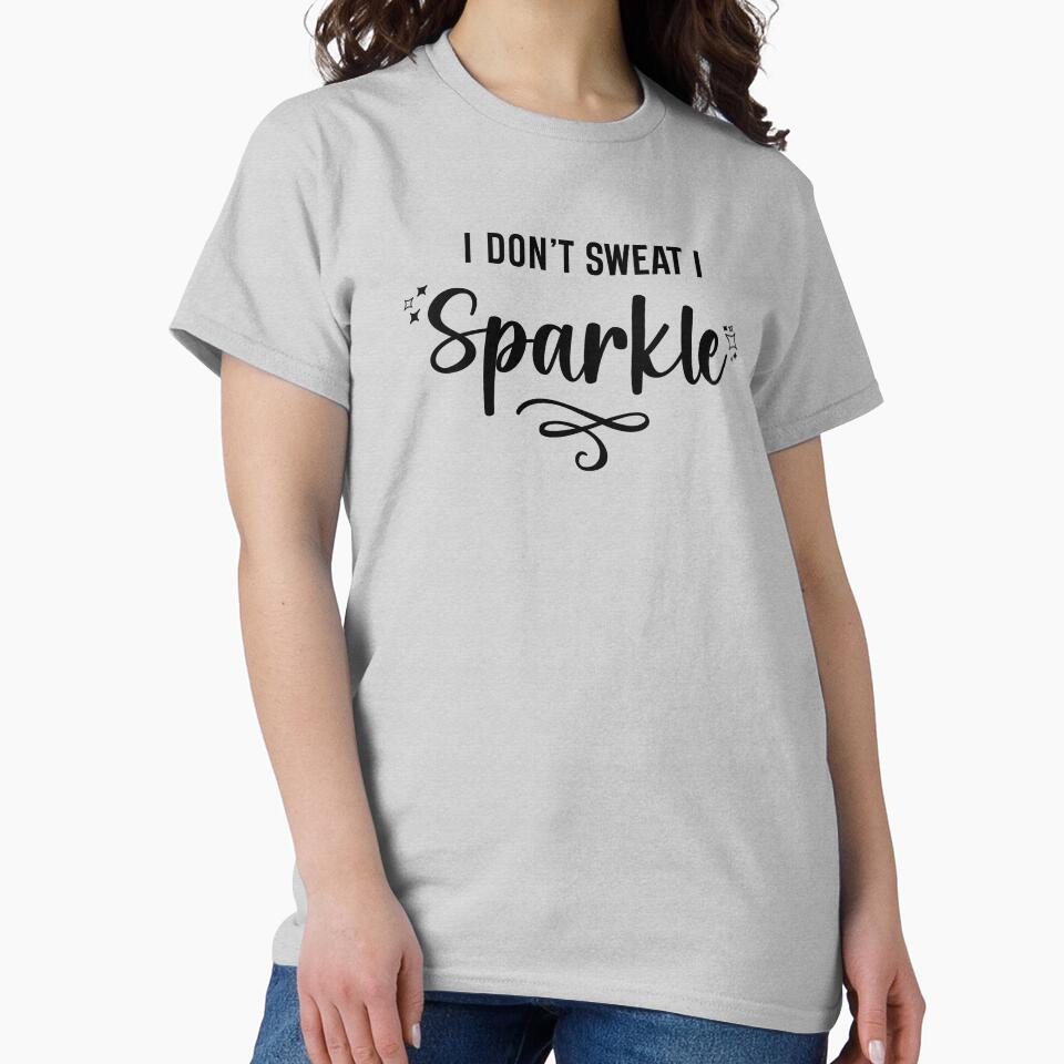 I Don't Sweat I Sparkle Black Text by inspiredalike