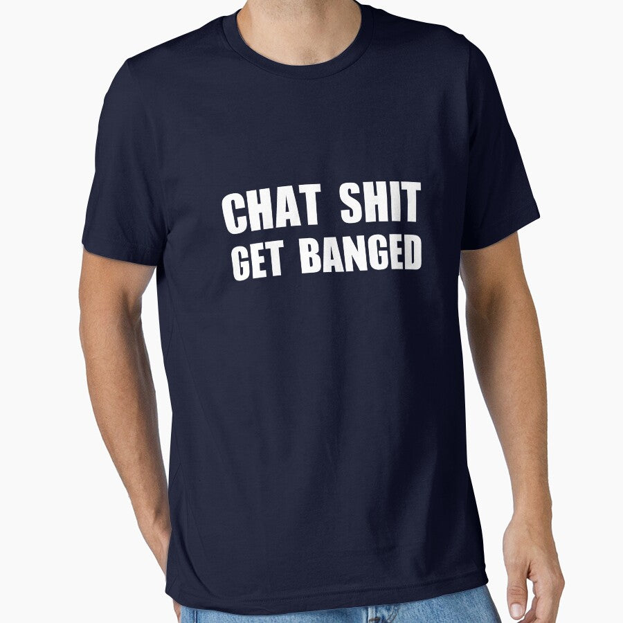 Chat Shit Get Banged T-Shirt by Yipptee Shirts