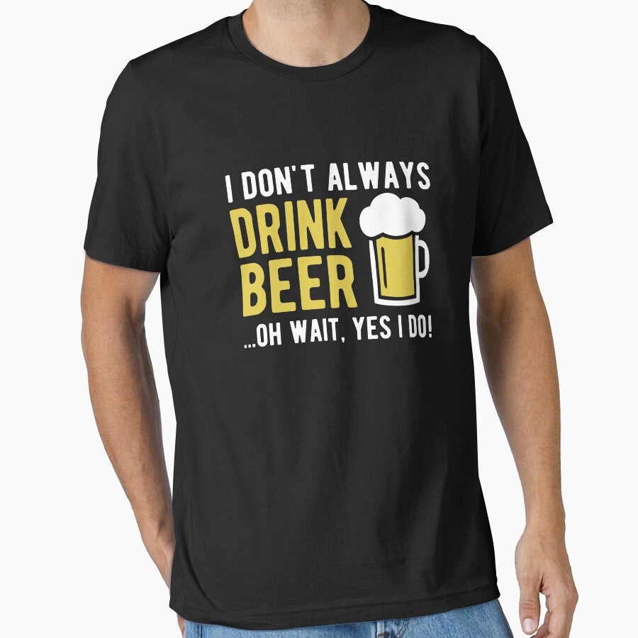 I don't always drink beer oh wait yes I do by goodtogotees