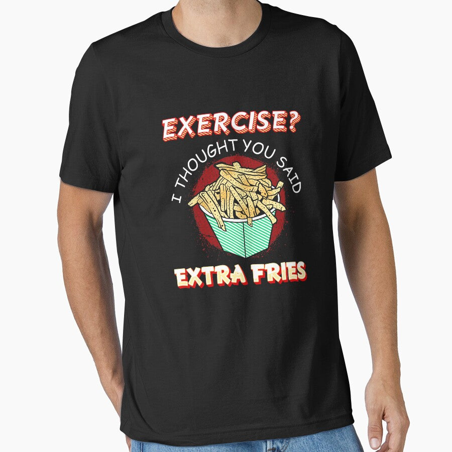 Exercise I thought you said extra fries - food lover by Captain Mood