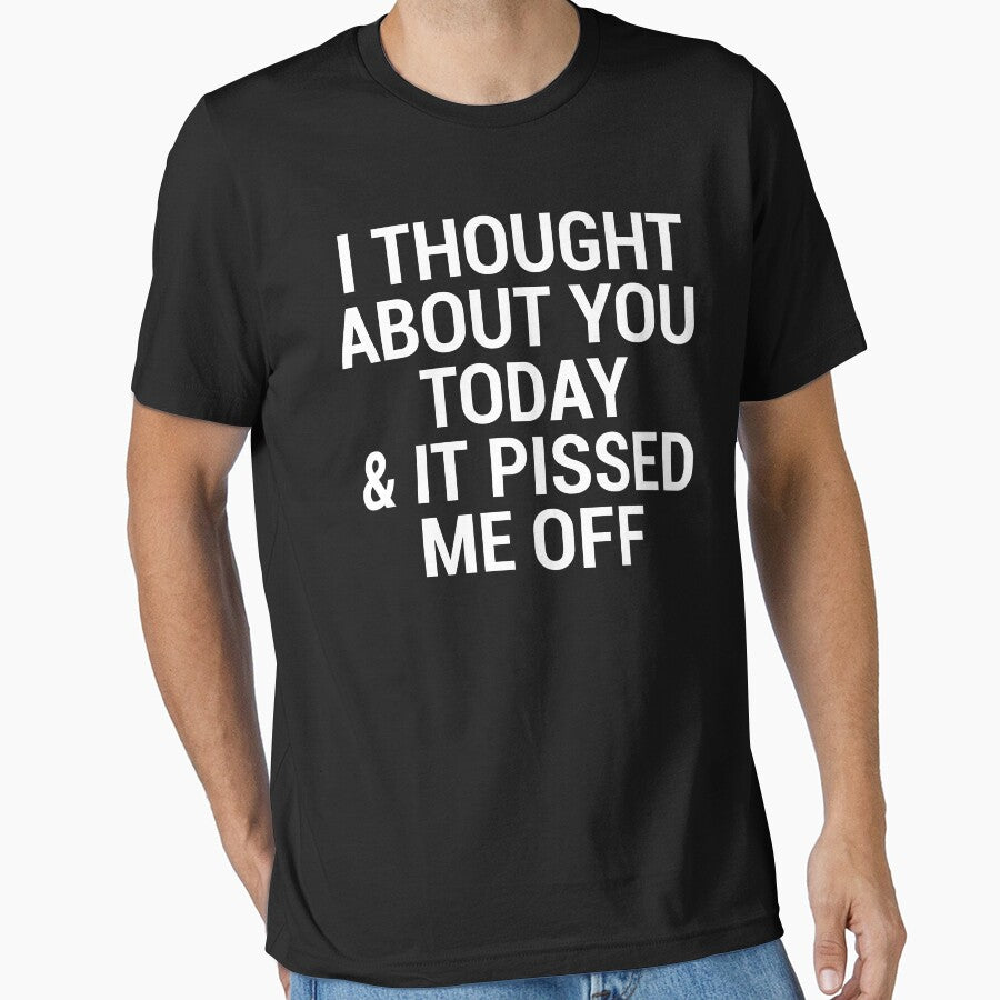 Pissed Me Off Funny Sarcasm T-shirt by zcecmza