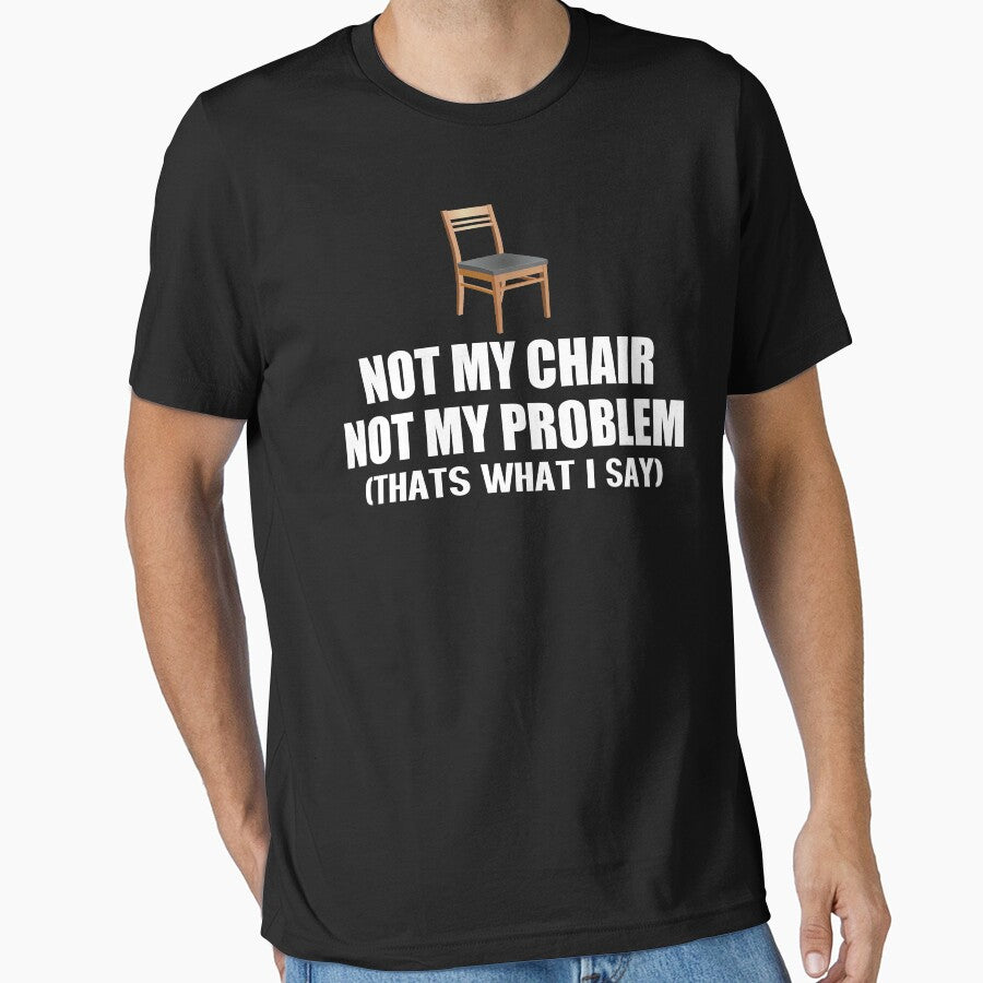 Not My Chair Not My Problem by movie-shirts