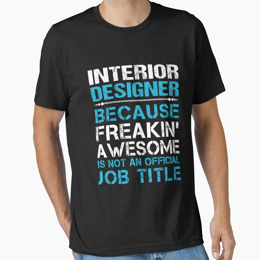 Interior Designer T Shirt - Freaking Awesome Job Gift Item Tee by masondilla