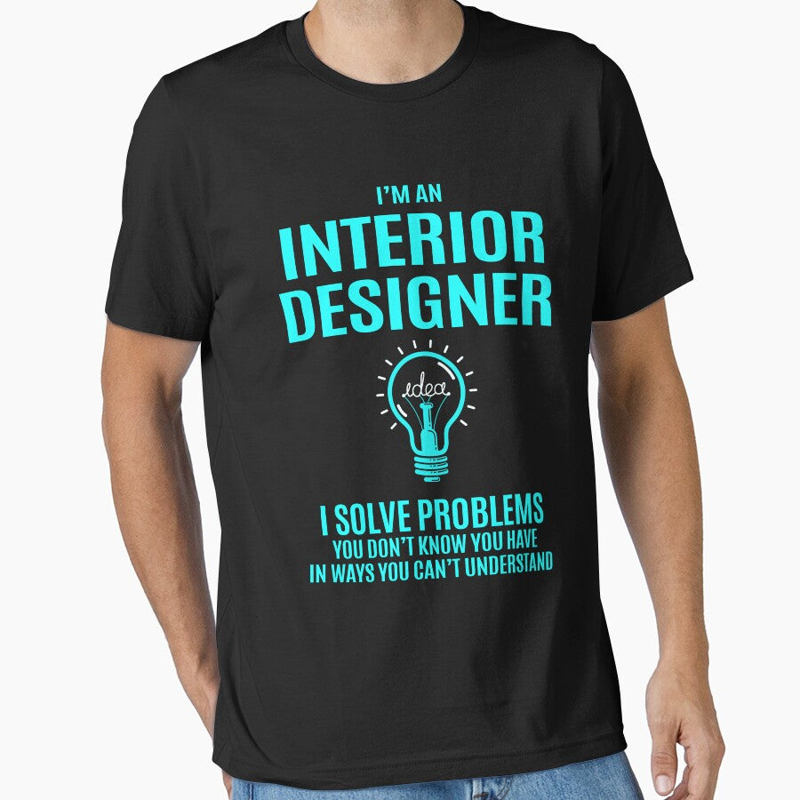 Interior Designer T Shirt - Interior Designer I Solve Problems Gift Item Tee by slinkardru