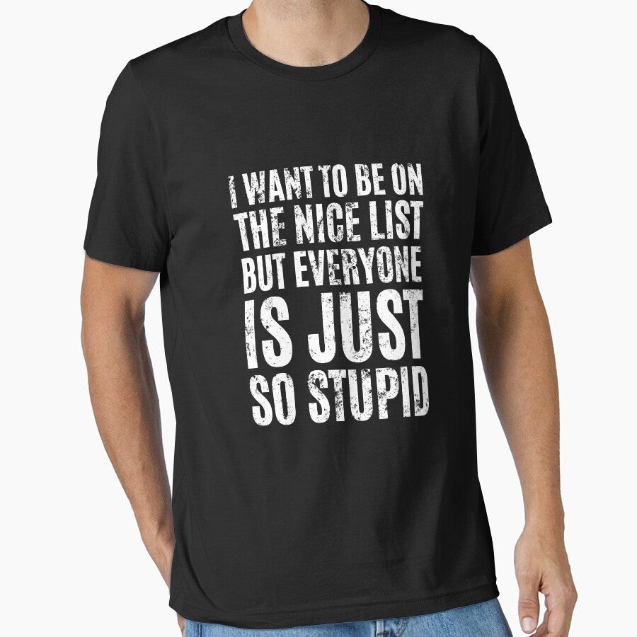I Want To Be On The Nice List But Everyone Is Just So Stupid by megahamdesigns
