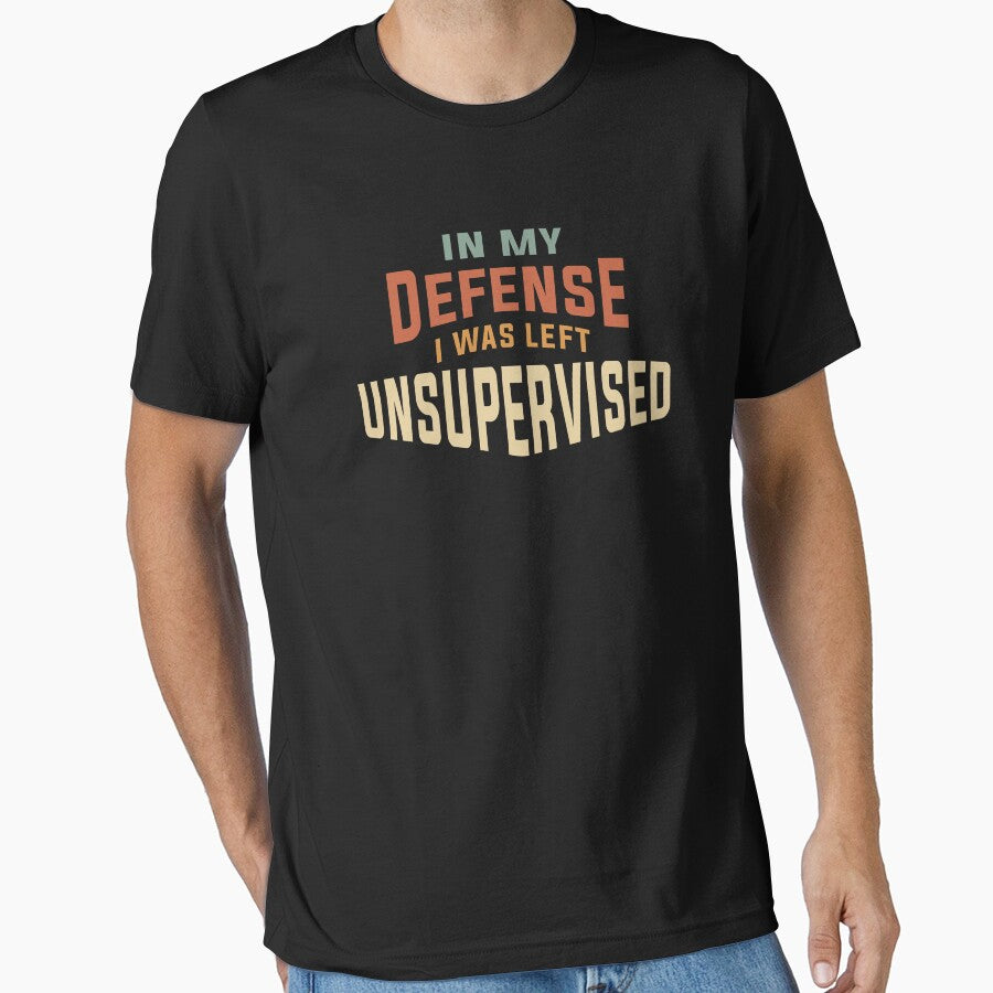In My Defense I Was Left Unsupervised Funny by cidolopez