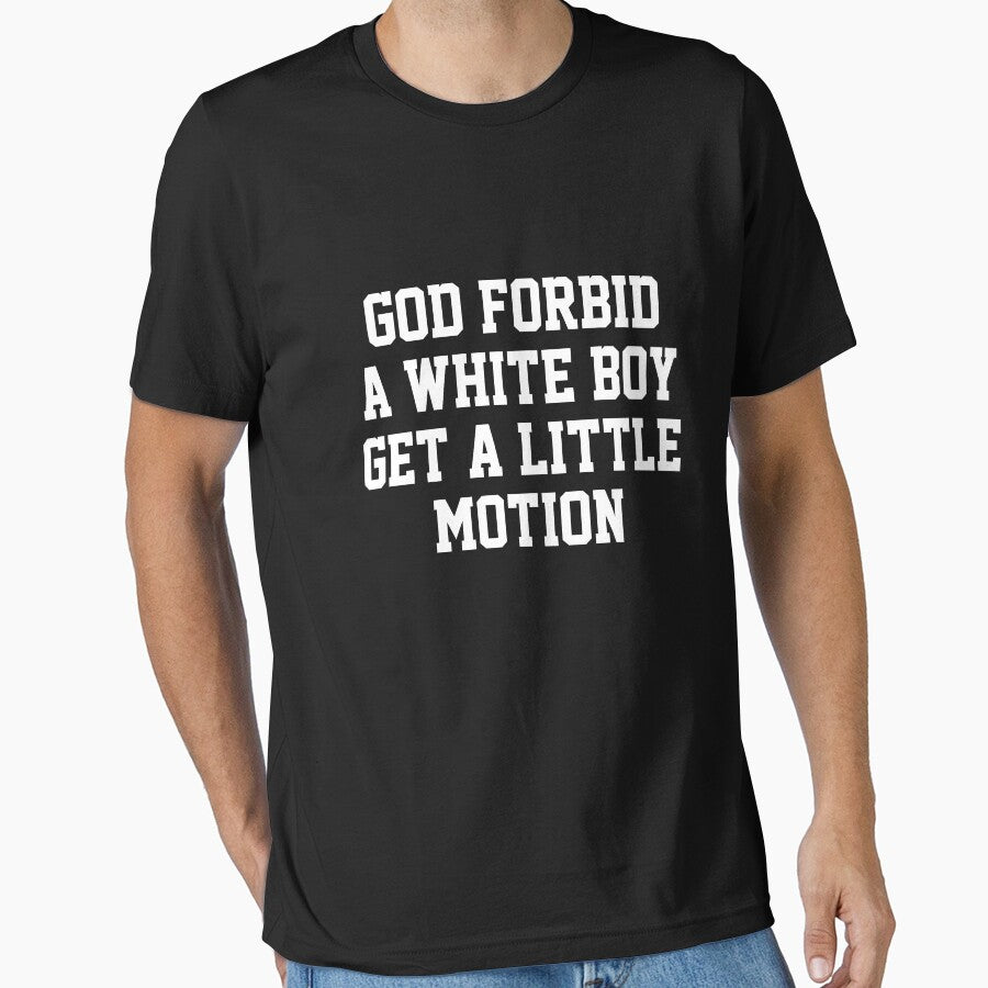 God Forbid A White Boy Get Little Motion by Randomera