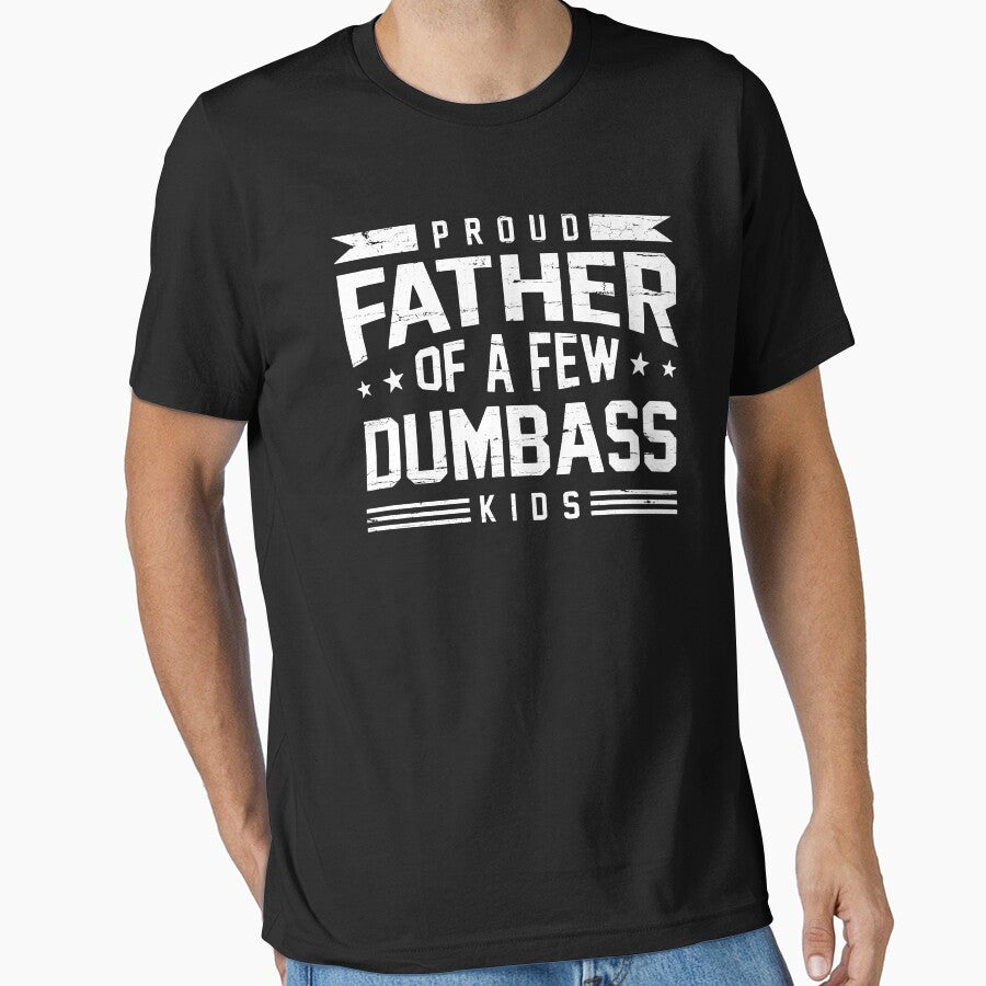 Proud Father Of A Few Dumbass Kids by kar buncles