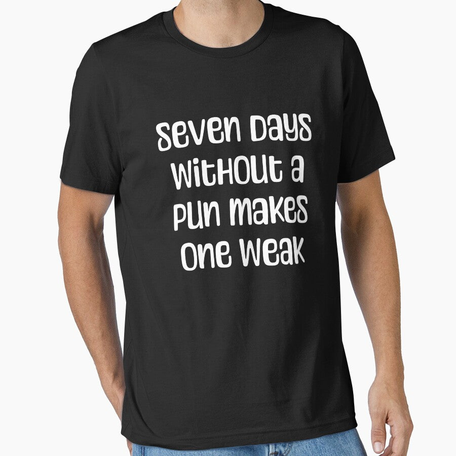 7 Days Without A Pun Makes One Weak! Black And White Pun by PMCreative