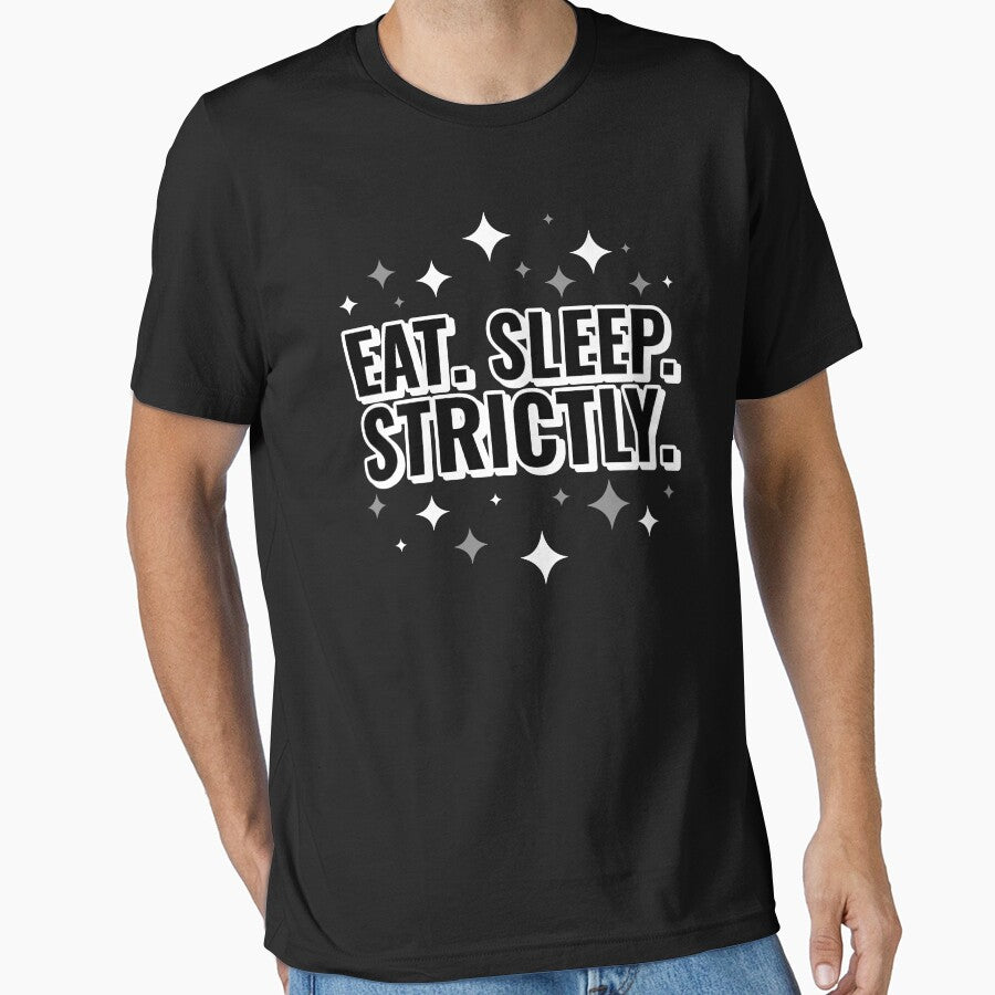 Eat Sleep Strictly by jacks-tees