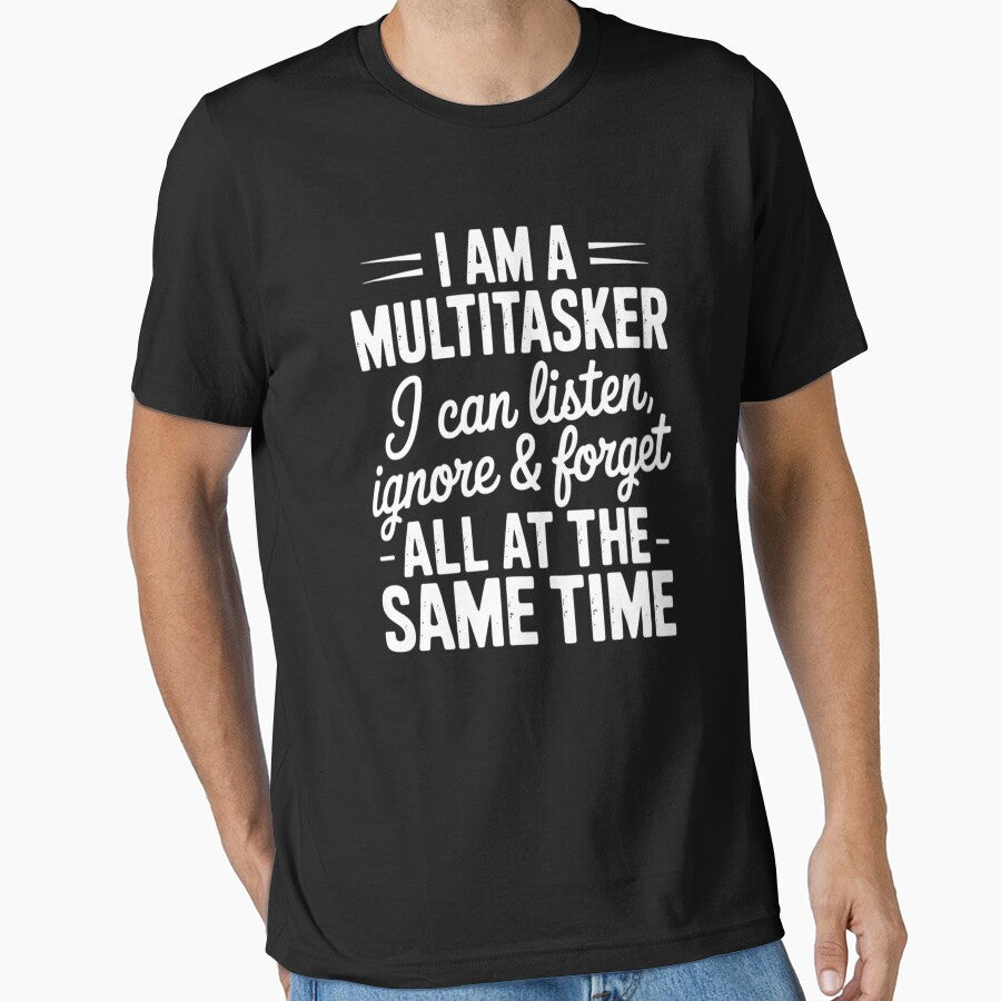I Am A Multitasker I Can Listen Ignore and Forget Quote by LittleDame