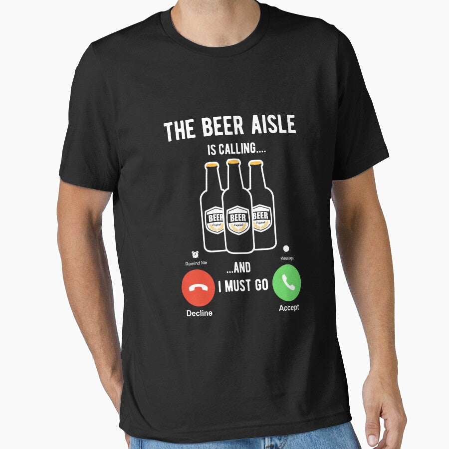 The Beer aisle is calling and I must go by goodtogotees