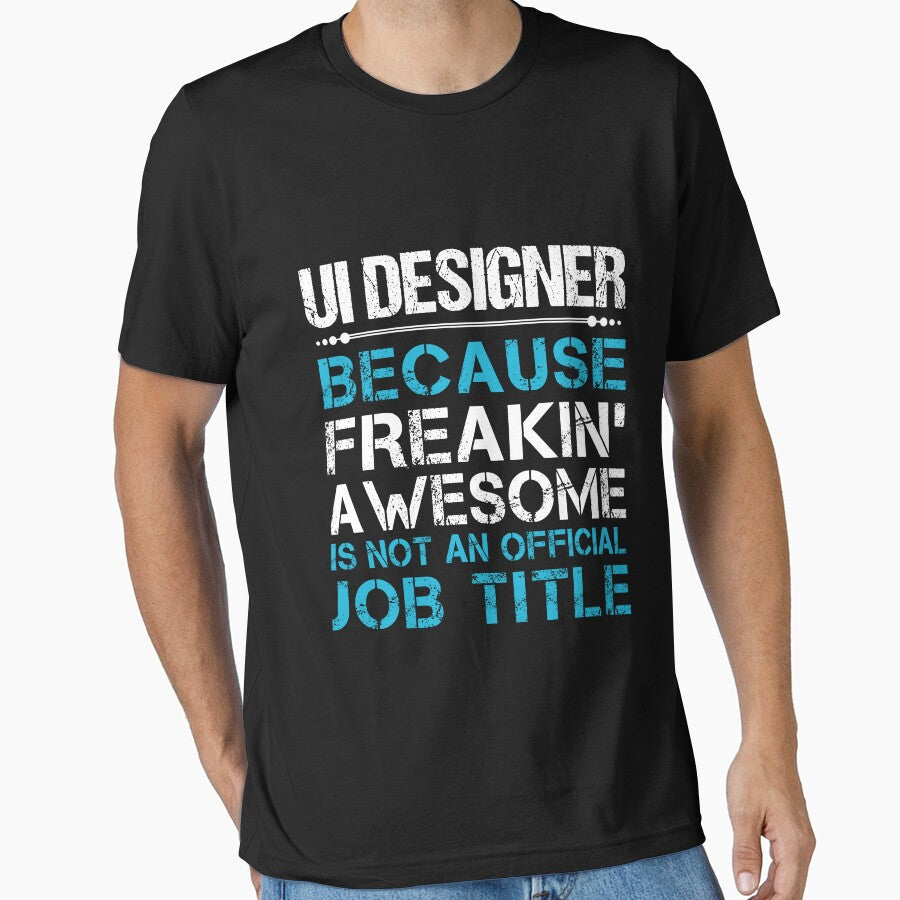 Ui Designer T Shirt - Freaking Awesome Job Gift Item Tee by oetate4774