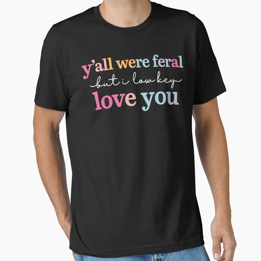 Funny Teacher Shirt Y'all were Feral But I Lowkey Love You by Starry Night Creative Art
