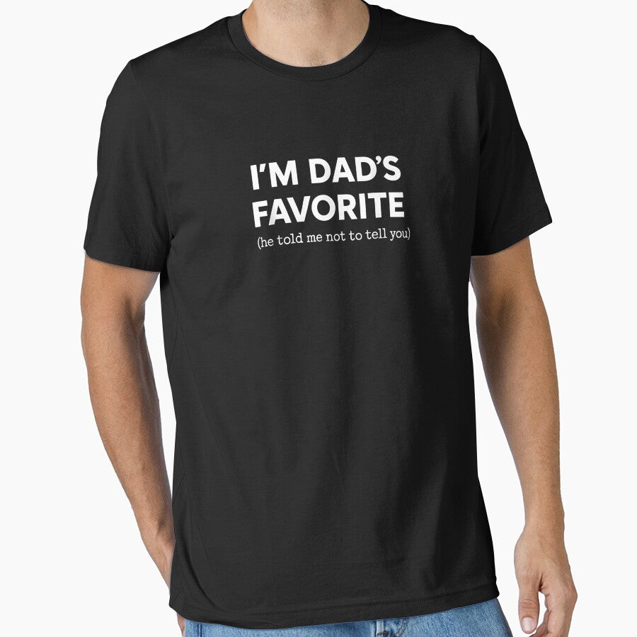 I'm Dad's Favorite (He Told Me Not To Tell You) Funny Dad by StickChic