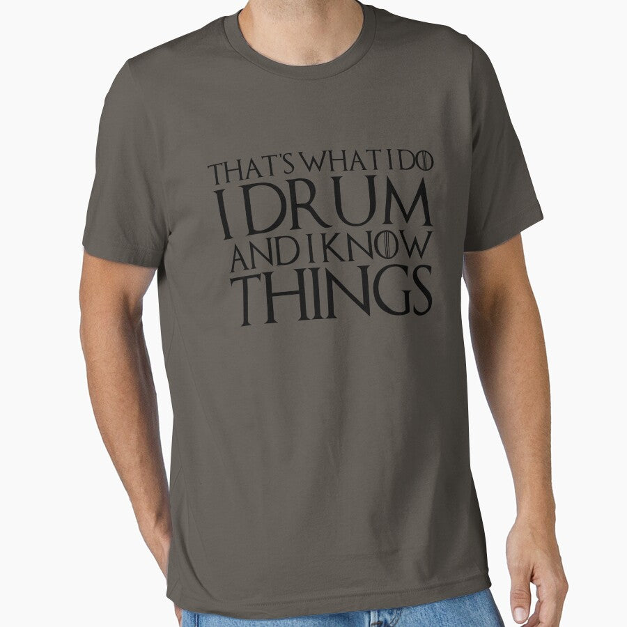 That's What I Do I Drum And I Know Things by melsens