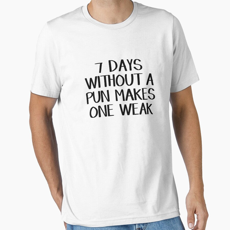 7 days without a pun makes one weak by allthetees