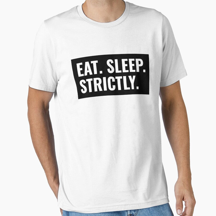 Eat Sleep Strictly Box Text by jacks-tees