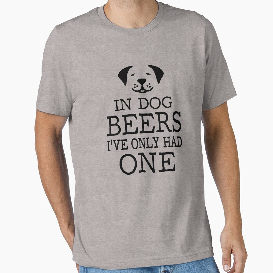 In Dog Beers I've only had one by goodtogotees