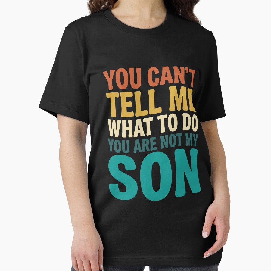 You Can't Tell Me What To Do You Are Not My Son Funny Dad Father Parenting Humor by SofenArt