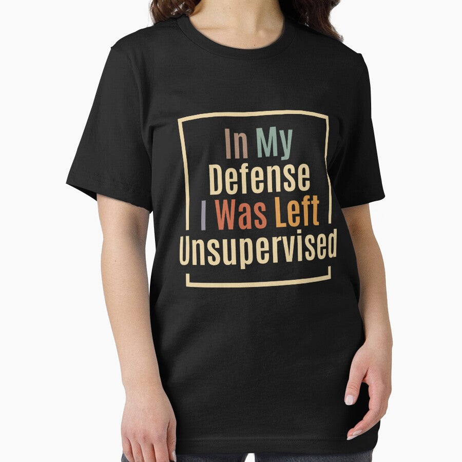 In My Defense I Was Left Unsupervised Funny Quote by cidolopez