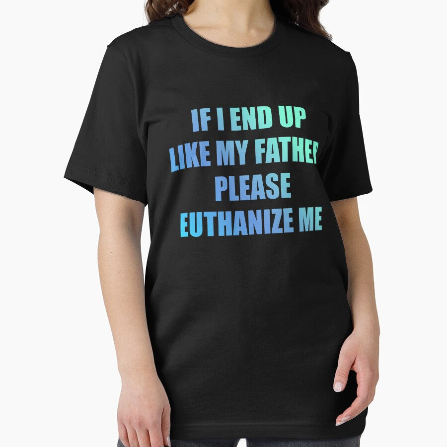 If I End Up Like My Father, Please Euthanize Me by jadenalmente