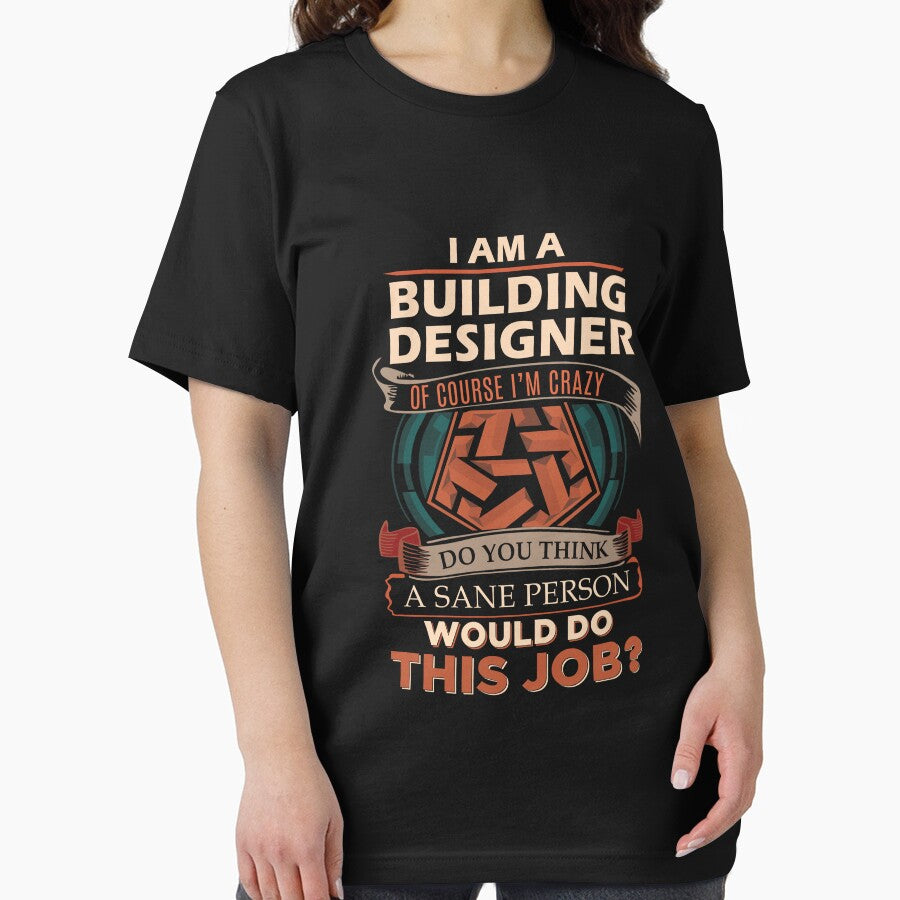 Building Designer T Shirt - Sane Person Job Gift Item Tee by stacyarmst