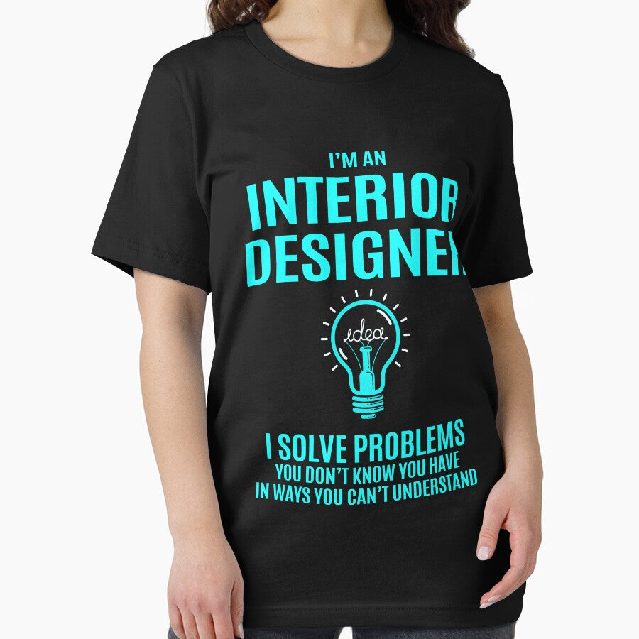 Interior Designer T Shirt - Interior Designer I Solve Problems Gift Item Tee by slinkardru