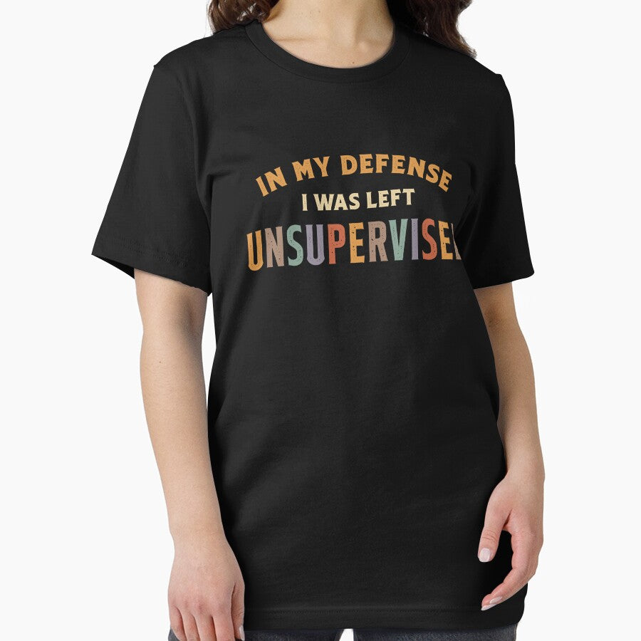 In My Defense I Was Left Unsupervised Funny Sarcastic by cidolopez