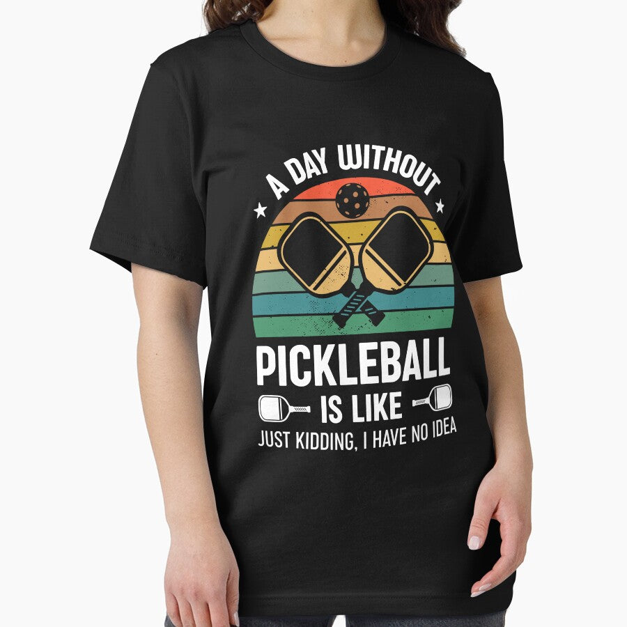 A Day Without Pickleball Is Like... Just Kidding I Have No Idea by RareBunny
