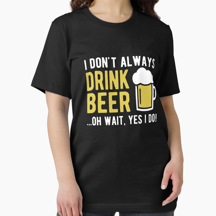 I don't always drink beer oh wait yes I do by goodtogotees