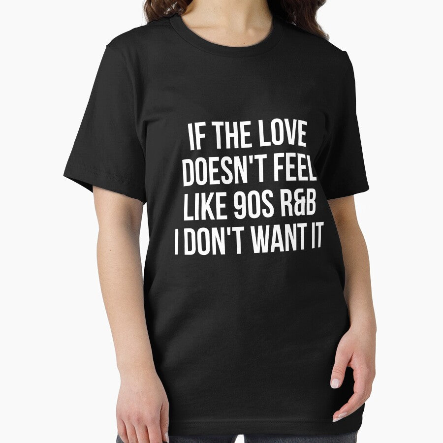 If the love doesn't feel like 90's R&B I don't want it witty t-shirt by RedYolk
