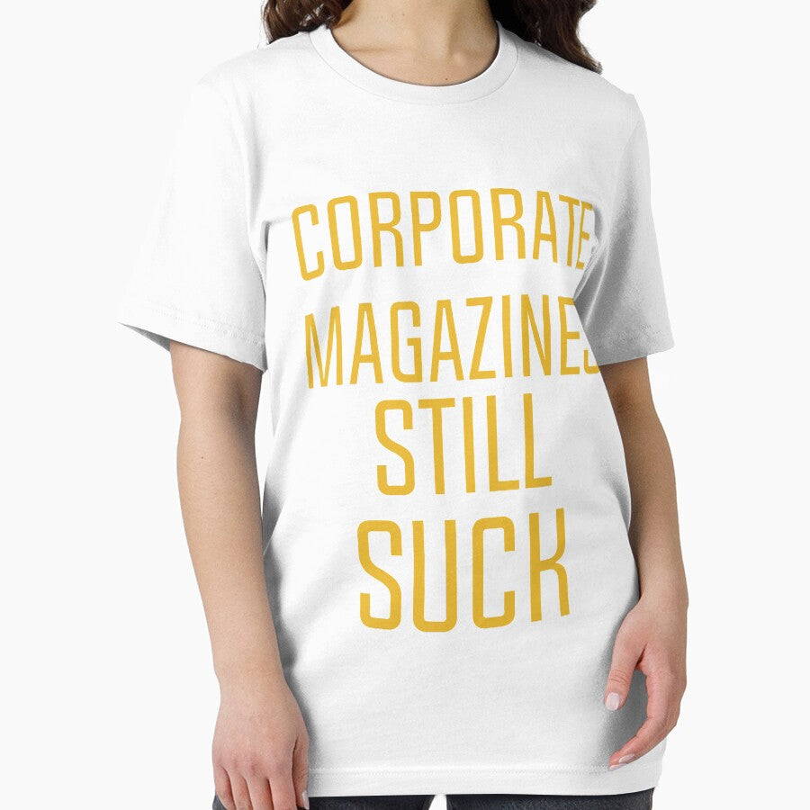 Corporate magazines still suck T-shirt by said kazad