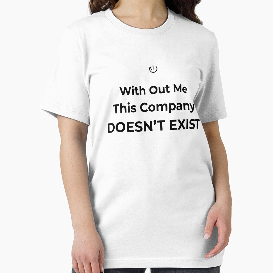Without Me This Company Doesn’t Exist – Funny Office Humor Quote by mostly_offline