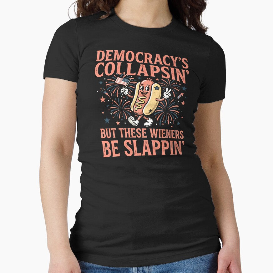 Democracy’s Collapsin’ But These Wieners Be Slappin’ | Funny 4th of July Hot Dog Shirt by ArcaneArtistry