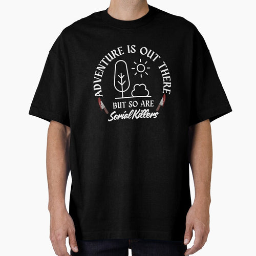 Adventure is out there but so are serial killers by AntiJolly