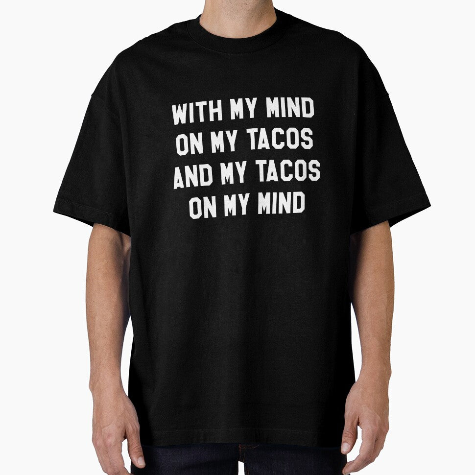 With My Mind On My Tacos And My Tacos On My Mind by banwa