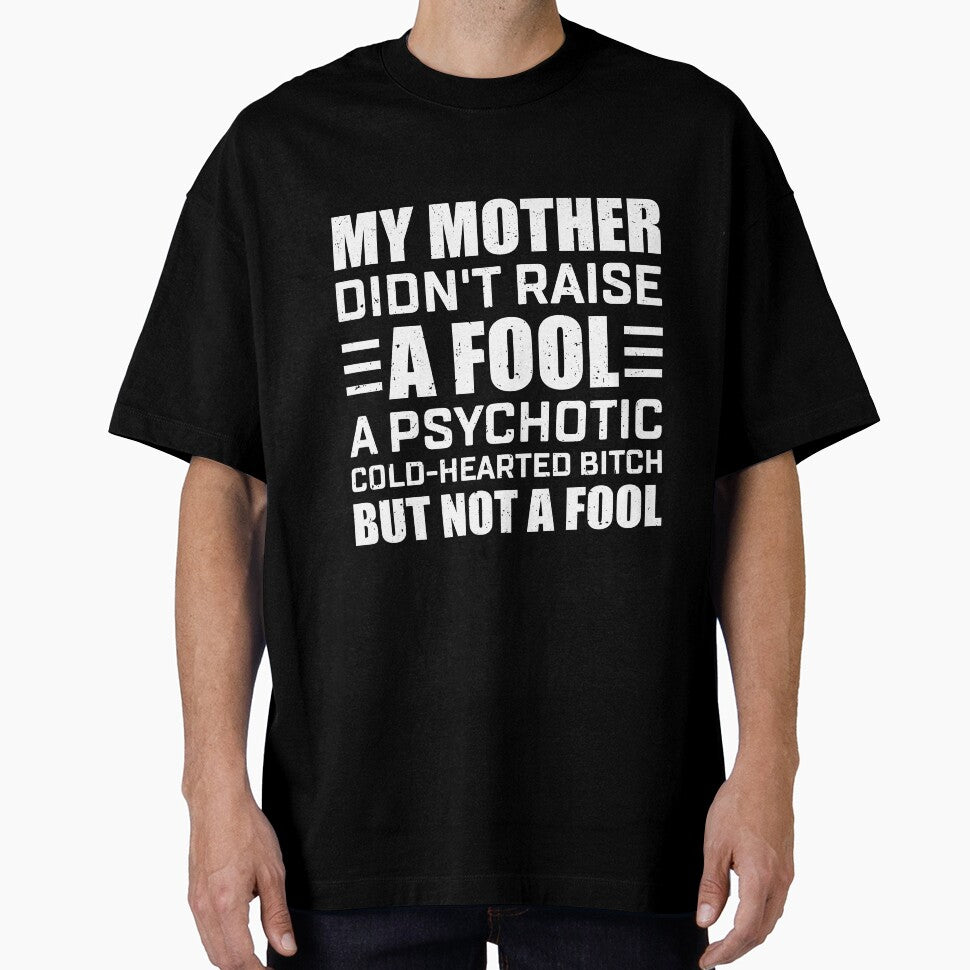 My Mother Didn't Raise a Fool Funny T-shirt by Christa Witter