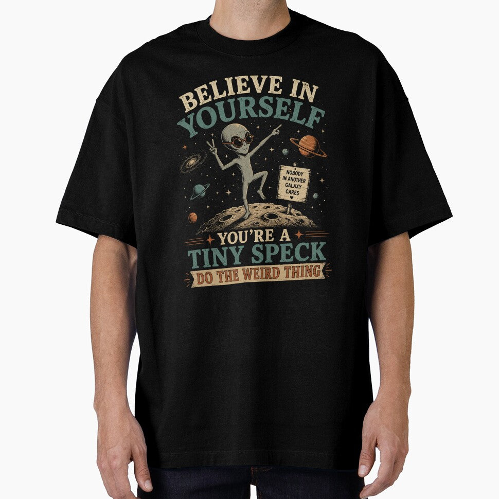 Believe in Yourself, You're a Tiny Speck, Do the Weird Thing | Alien | Dark Humor by SoundStyleShop
