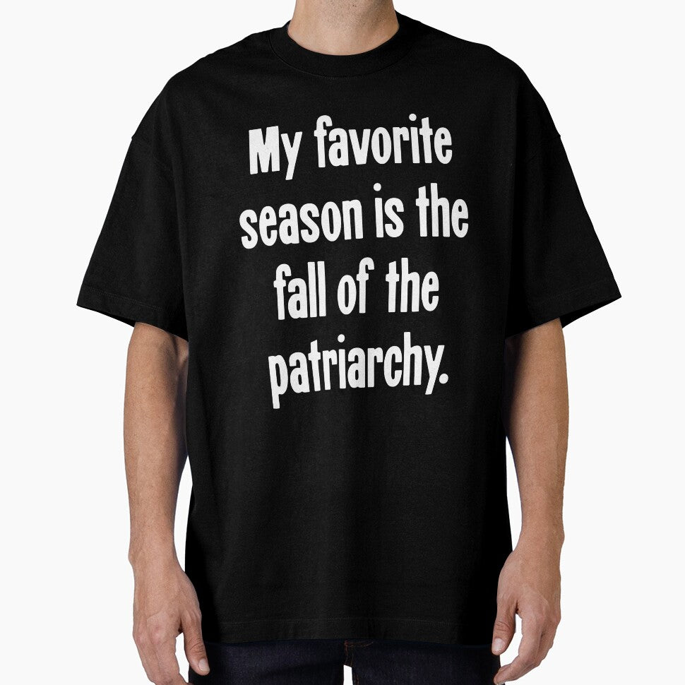 My Favorite Season Is the Fall of the Patriarchy by Good-Looking Corpse